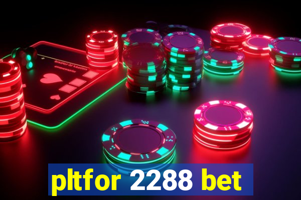 pltfor 2288 bet